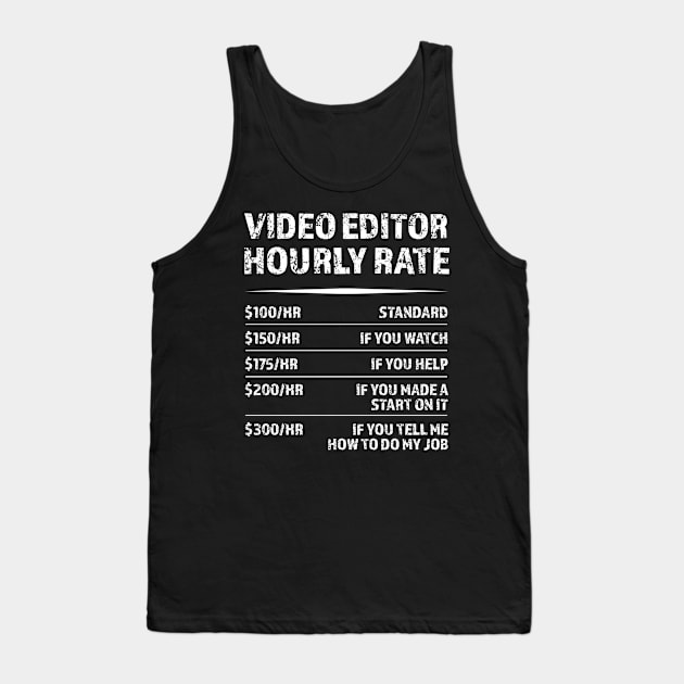 Video Editor Hourly Rate - Funny Gift Tank Top by qwertydesigns